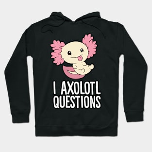 I Axolotl Questions Love Axolotls Hoodie